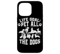 Life Goal: Pet All The Dogs Dog Lover Case for iPhone 14 Pro Max