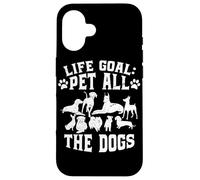 Life Goal: Pet All The Dogs Dog Lover Case for iPhone 16