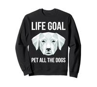 Life Goal Pet All The Dogs | Funny Dog Lover Sweatshirt