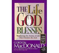 Life God Blesses: Weathering the Storms of Life That Threaten the Soul (Gordon MacDonald Bestseller Series)