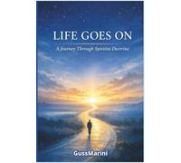 LIFE GOES ON: A Journey Through Spiritist Doctrine