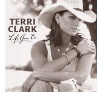 Life Goes On By Terri Clark (2005-10-27)