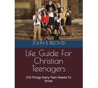 Life Guide For Christian Teenagers: 210 Things Every Teen Needs To Know