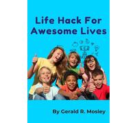 Life Hacks for Awesome Lives: The comprehensive Guide to Confidence, Happiness, and Success for Tweens