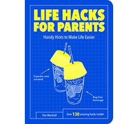 Life Hacks for Parents: Handy Hints To Make Life Easier