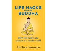 Life Hacks from the Buddha : How to be calm and content in a chaotic world
