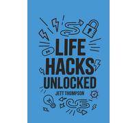 Life Hacks Unlocked: Awesome, Useful, Handy Tricks to Make Life Easier: 1