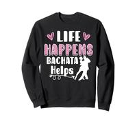 Life Happens Bachata Helps Sweatshirt