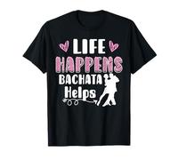 Life Happens Bachata Helps T-Shirt