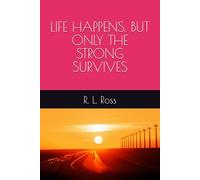 LIFE HAPPENS, BUT ONLY THE STRONG SURVIVES