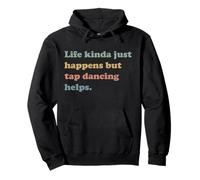 Life Happens But Tap Dancing Helps Funny Enthusiast Dancer Pullover Hoodie