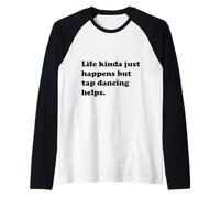 Life Happens But Tap Dancing Helps Funny Enthusiast Dancer Raglan Baseball Tee