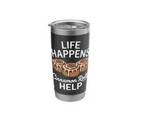 Life Happens Cinnamon Rolls Help Funny Cinnamon Rolls Lover Stainless Steel Insulated Tumbler