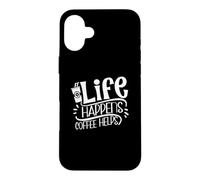 Life Happens Coffee Helps Caffeine Addict Funny Case for iPhone 16 Plus