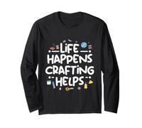Life Happens Crafting Helps Crafter Creative Hobby Long Sleeve T-Shirt