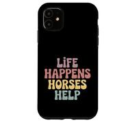 Life Happens Horses Help Horse Lover Equestrian Riding Case for iPhone 11