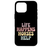 Life Happens Horses Help Horse Lover Equestrian Riding Case for iPhone 16 Pro Max