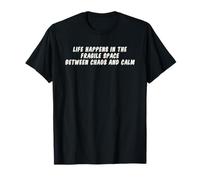 Life Happens in The Fragile Space Mindfulness Meditation Zen T-Shirt