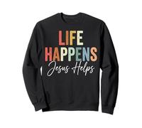 Life Happens Jesus Helps Sweatshirt