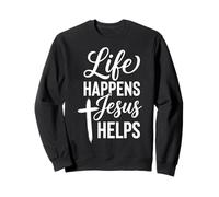 Life Happens Jesus Helps Sweatshirt