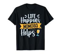 Life Happens - Mimosa Helps T-Shirt