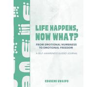 Life Happens. Now What?: From Emotional Numbness to Emotional Freedom