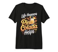 Life Happens Pina Colada Helps Cocktail Tropical Rum Premium T-Shirt