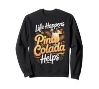 Life Happens Pina Colada Helps Cocktail Tropical Rum Sweatshirt