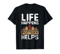 Life Happens Pottery Helps Lover Ceramic Artist Clay Craft T-Shirt