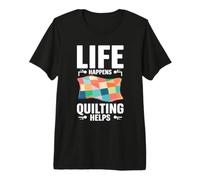 Life Happens Quilting Helps Lover Quilt Maker Hobby Premium T-Shirt