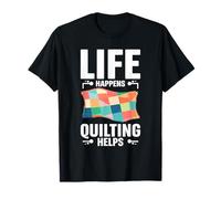 Life Happens Quilting Helps Lover Quilt Maker Hobby T-Shirt