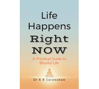 Life Happens Right NOW: A Practical Guide to Blissful Life