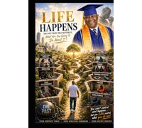 Life Happens: The Only Thing That Matters is, What Are You Going To Do About It?