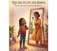 Life Has Its Ups And Downs But Can Turn Out To Be Beautiful