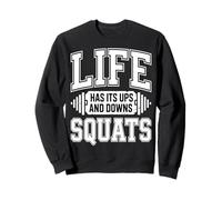 Life Has Its Ups and Downs Squats Gym Motivation Sweatshirt