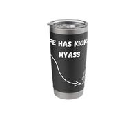 Life HAS Kicked My Ass Stainless Steel Insulated Tumbler