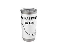 Life HAS Kicked MYASS Stainless Steel Insulated Tumbler