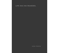 LIFE HAS NO MEANING.