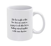 Life Has Taught Us that Love Does Not Consist in Gazing at Each Other But in Looking Outward Together in The Same Direction Funny Coffee Mug 11oz Ceramic Tea Cup,White Mug