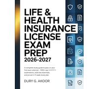 Life & Health Insurance License Exam Prep 2026-2027: A Complete Study Guide to Pass on Your First Attempt - 1000+ Real Exam Questions, Clear ... Essentials, and a Proven 2-4 Week Study Plan