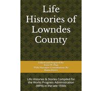 Life Histories Lowndes County: Life Histories & Stories Compiled for the Works Progress Administration (WPA) in the late 1930s (Alabama History)