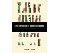Life Histories of Genetic Disease : Patterns and Prevention in Postwar Medical Genetics