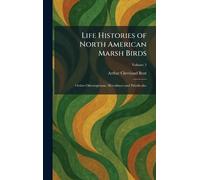Life Histories of North American Marsh Birds: Orders Odontoglossae, Herodiones and Paludicolae