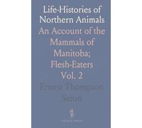 Life-Histories of Northern Animals: An Account of the Mammals of Manitoba; Flesh-Eaters