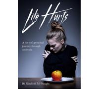 Life Hurts : A Doctor's Personal Journey Through Anorexia