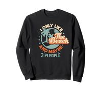 Life I Only Like the Beach and Maybe 3 People Summer Sweatshirt