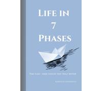 Life in 7 Phases: Time Flies - Make Choices That Truly Matter