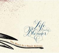 Life in a Blender - The Heart Is a Small Balloon