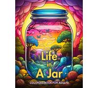 Life in A Jar Coloring Book For Adults: A Coloring Journey for Stress Relief and Relaxation: Explore the World with Whimsical Characters, Over 40 Cool ... Underwater, Cottagecore and More