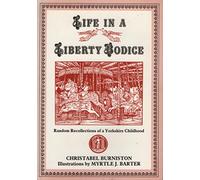 Life in a Liberty Bodice: Random Recollections of a Yorkshire Childhood